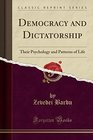 Democracy and Dictatorship Their Psychology and Patterns of Life