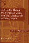 The United States the European Union and the Globalization of World Trade Allies or Adversaries
