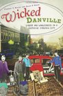 Wicked Danville: Liquor and Lawlessness in a Southside Virginia City (VA)