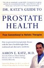 Dr Katz's Guide to Prostate Health From Conventional to Holistic Therapies