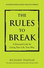 The Rules to Break A Personal Code for Living Your Life Your Way