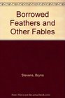 Borrowed Feathers and Other Fables