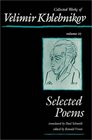 Collected Works of Velimir Khlebnikov Volume III Selected Poems