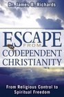 Escape from Condependent Christianity From Religious Control to Spiritual Freedom