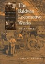 The Baldwin Locomotive Works, 1831-1915 : A Study in American Industrial Practice (Studies in Industry and Society)