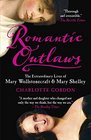 Romantic Outlaws The Extraordinary Lives of Mary Wollstonecraft  Mary Shelley