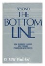 Beyond the Bottom Line How Business Leaders Are Managing Principles into Profits