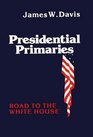 Presidential Primaries Road to the White House