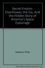 Secret Empire Eisenhower the Cia And the Hidden Story of America's Space Espionage