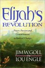 Elijahs Revolution The Call to Passion and Sacrifice for Radical Change