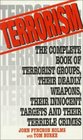 Terrorism The Complete Book of Terrorist Groups Their Deadly Weapons Their Innocent Targets and Their Terrible Crimes