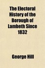The Electoral History of the Borough of Lambeth Since 1832