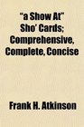 a Show At Sho' Cards Comprehensive Complete Concise