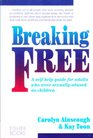 Breaking Free A SelfHelp Guide for Adults Who Were Sexually Abused As Children