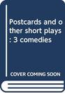 Postcards and other short plays 3 comedies