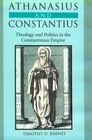 Athanasius and Constantius  Theology and Politics in the Constantinian Empire