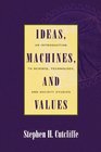 Ideas Machines and Values