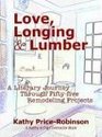 Love Longing  Lumber A Literary Journey Through Fiftyfive Remodeling Projects