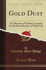 Gold Dust A Collection of Golden Counsels for the Sanctification of Daily Life