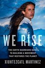 We Rise The Earth Guardians Guide to Building a Movement that Restores the Planet