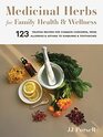 Medicinal Herbs for Family Health and Wellness 123 Trusted Recipes for Common Concerns from Allergies and Asthma to Sunburns and Toothaches