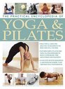 The Practical Encyclopedia of Yoga  Pilates Yoga and pilates to safely streamline tone and strengthen your body in 1800 photographs