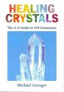 Healing Crystals: The A - Z Guide to 430 Gemstones