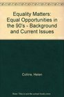 Equality Matters Equal Opportunities in the 90's  Background and Current Issues