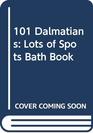 101 Dalmatians Lots of Spots Bath Book