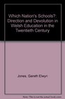 Which Nation's Schools Direction and Devolution in Welsh Education in the Twentieth Century