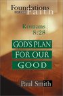 God's Plan for Our Good: Romans 8:28 (Foundations of the Faith: Romans 8: 28)