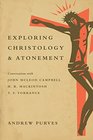 Exploring Christology and Atonement Conversations with McLeod Campbell Mackintosh and T F Torrance