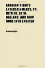 Arabian Nights Entertainments Tr Into Fr by M Galland and Now Done Into English