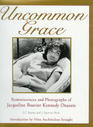 Uncommon Grace Reminiscences and Photographs of Jacqueline Bouvier Kennedy Onassis