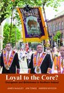 Loyal to the Core Orangeism and Britishness in Northern Ireland