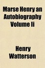 Marse Henry an Autobiography Volume Ii