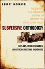 Subversive Orthodoxy Outlaws Revolutionaries And Other Christians In Disguise