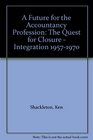 A Future for the Accountancy Profession The Quest for Closure  Integration 19571970