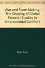 War and State Making The Shaping of the Global Powers