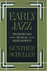 Early Jazz Its Roots and Musical Development