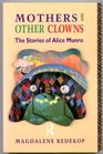 Mothers and Other Clowns Stories of Alice Munro