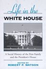 Life in the White House: A Social History of the First Family and the President's House