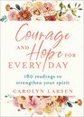 Courage and Hope for Every Day 180 Readings to Strengthen Your Spirit