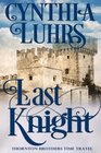 Last Knight: Thornton Brothers Time Travel (A Thornton Brothers Time Travel Romance) (Volume 4)