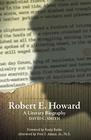 Robert E Howard A Literary Biography