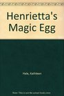 Henrietta's magic egg