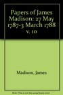 Papers of James Madison Volume 10  May 27 1787March 3 1788