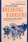 Breaking Barriers Travel and the State in Early Modern Japan