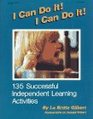 I Can Do It! I Can Do It!: 135 Successful Independent Learning Activities