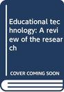 Educational Technology A Review of the Research
